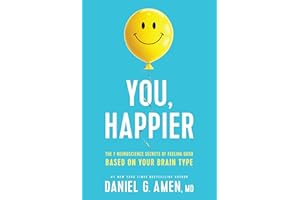 You, Happier: The 7 Neuroscience Secrets of Feeling Good Based on Your Brain Type