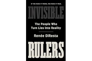 Invisible Rulers: The People Who Turn Lies into Reality