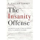 The Insanity Offense: How America's Failure to Treat the Seriously Mentally Ill Endangers Its Citizens