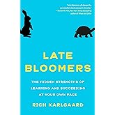 Late Bloomers: The Hidden Strengths of Learning and Succeeding at Your Own Pace