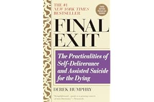 Final Exit: The Practicalities of Self-Deliverance and Assisted Suicide for the Dying, 3rd Edition