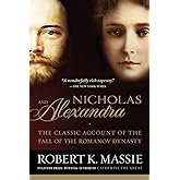 Nicholas and Alexandra: The Classic Account of the Fall of the Romanov Dynasty