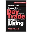 How to Day Trade for a Living: A Beginner's Guide to Trading Tools and Tactics, Money Management, Discipline and Trading Psyc