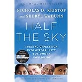 Half the Sky: Turning Oppression into Opportunity for Women Worldwide