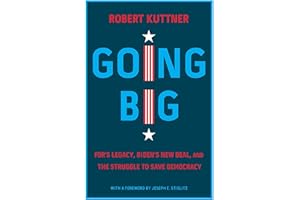 Going Big: FDR’s Legacy, Biden’s New Deal, and the Struggle to Save Democracy