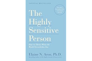 The Highly Sensitive Person: How to Thrive When the World Overwhelms You