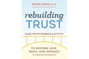 Rebuilding Trust: Guided Therapy Techniques and Activities to Restore Love, Trust, and Intimacy in Your Relationship