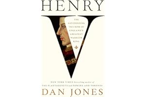 Henry V: The Astonishing Triumph of England's Greatest Warrior King