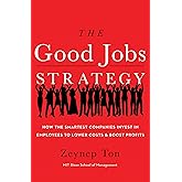 The Good Jobs Strategy: How the Smartest Companies Invest in Employees to Lower Costs and Boost Profits