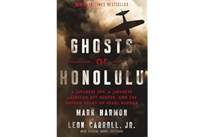 Ghosts of Honolulu: A Japanese Spy, A Japanese American Spy Hunter, and the Untold Story of Pearl Harbor