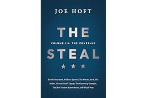 The Steal - Volume III: The Cover-Up: Zero Enforcement, Evidence Ignored, The Courts, Jan 6, The Audits, Hunter Biden’s Lapto