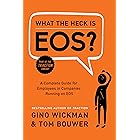 What the Heck Is EOS?: A Complete Guide for Employees in Companies Running on EOS