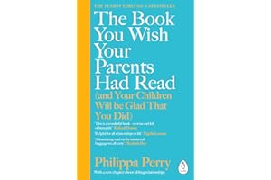 The Book You Wish Your Parents Had Read (and Your Children Will Be Glad That You Did): The million-copy selling parenting boo