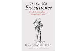 The Faithful Executioner: Life and Death, Honor and Shame in the Turbulent Sixteenth Century