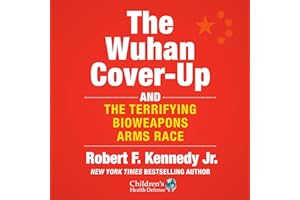 The Wuhan Cover-Up: And the Terrifying Bioweapons Arms Race