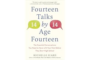 Fourteen Talks by Age Fourteen: The Essential Conversations You Need to Have with Your Kids Before They Start High School