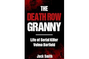 The Death Row Granny: Life of Serial Killer Velma Barfield (Serial Killer True Crime Books Book 34)