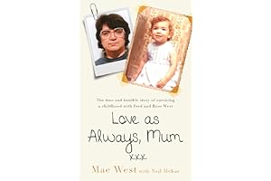 Love as Always, Mum xxx: The true and terrible story of surviving a childhood with Fred and Rose West