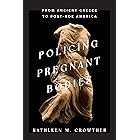 Policing Pregnant Bodies: From Ancient Greece to Post-Roe America