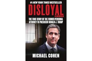 Disloyal: A Memoir: The True Story of the Former Personal Attorney to President Donald J. Trump