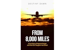 From 8,000 Miles: A True Story of Internet Danger and How Our Daughter Was Saved