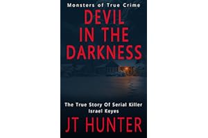 Devil in the Darkness: The True Story of Serial Killer Israel Keyes (Monsters of True Crime)