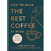 How To Make The Best Coffee At Home