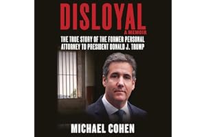 Disloyal: A Memoir: The True Story of the Former Personal Attorney to President Donald J. Trump