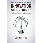 Innovation and Its Enemies: Why People Resist New Technologies