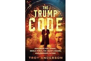 The Trump Code: Exploring Time Travel, Nikola Tesla, the Trump Lineage, and America’s Future