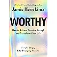 Worthy: How to Believe You Are Enough and Transform Your Life