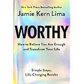 Worthy: How to Believe You Are Enough and Transform Your Life