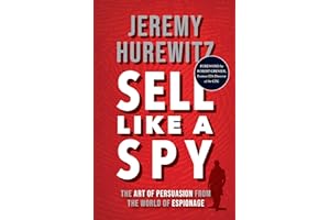 Sell Like A Spy: The Art of Persuasion from the World of Espionage