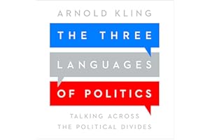 The Three Languages of Politics: Talking Across the Political Divides