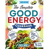 THE COMPLETE GOOD ENERGY COOKBOOK: Quick &Easy, Delicious Metabolism-Boosting Recipes, Dr. Casey's Complete Collection of Pow