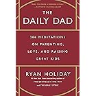 The Daily Dad: 366 Meditations on Parenting, Love, and Raising Great Kids