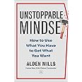 Unstoppable Mindset: How to Use What You Have to Get What You Want