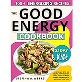 The Good Energy Cookbook: Lose Weight with 100 Recipes Inspired by Dr. Casey Means to Boost Energy and Revitalize Metabolic F