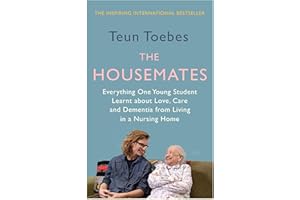 The Housemates: Everything One Young Student Learnt about Love, Care and Dementia from Living in a Nursing Home