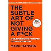 The Subtle Art of Not Giving a F*ck: A Counterintuitive Approach to Living a Good Life