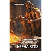 Hephaestos: God of Smithing and Metallurgy (Thessalian Religion Pantheon Series)