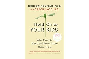 Hold On to Your Kids: Why Parents Need to Matter More Than Peers