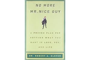 No More Mr Nice Guy: A Proven Plan for Getting What You Want in Love, Sex, and Life