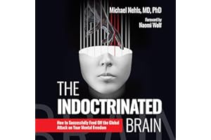 The Indoctrinated Brain: How to Successfully Fend Off the Global Attack on Your Mental Freedom