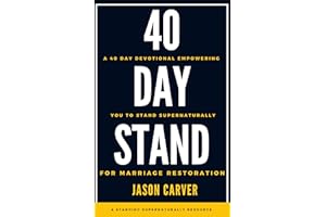 40 Day Stand For Marriage Restoration: A 40-Day Journey Empowering You to Stand Supernaturally for Marriage Restoration