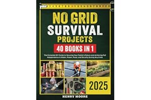 No-Grid Survival Projects Bible: The Complete DIY Guide to Securing Your Family’s Future and Achieving Full Independence in W