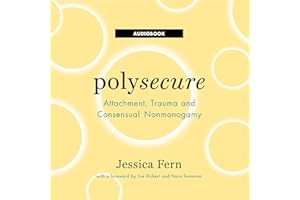 Polysecure: Attachment, Trauma and Consensual Nonmonogamy