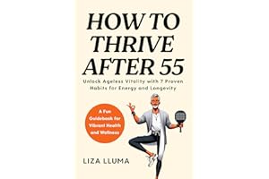 How to Thrive After 55: Unlock Ageless Vitality with 7 Proven Habits for Energy, Longevity, and Health