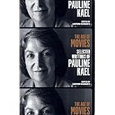 The Age of Movies: Selected Writings of Pauline Kael: A Library of America Special Publication