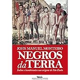 Negros da terra (Nova edição): Índios e bandeirantes nas origens de São Paulo